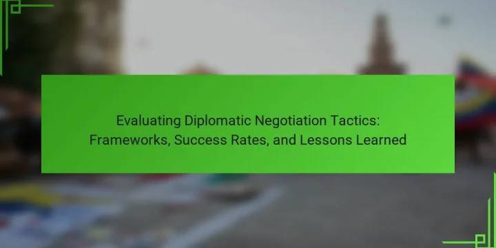 Evaluating Diplomatic Negotiation Tactics: Frameworks, Success Rates, and Lessons Learned