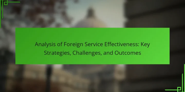 Analysis of Foreign Service Effectiveness: Key Strategies, Challenges, and Outcomes