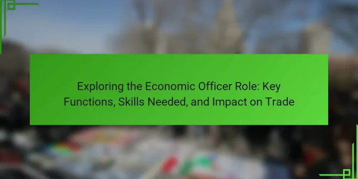 Exploring the Economic Officer Role: Key Functions, Skills Needed, and Impact on Trade