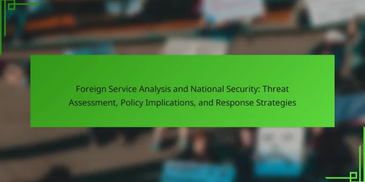 Foreign Service Analysis and National Security: Threat Assessment, Policy Implications, and Response Strategies