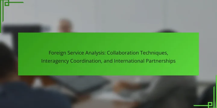 Foreign Service Analysis: Collaboration Techniques, Interagency Coordination, and International Partnerships