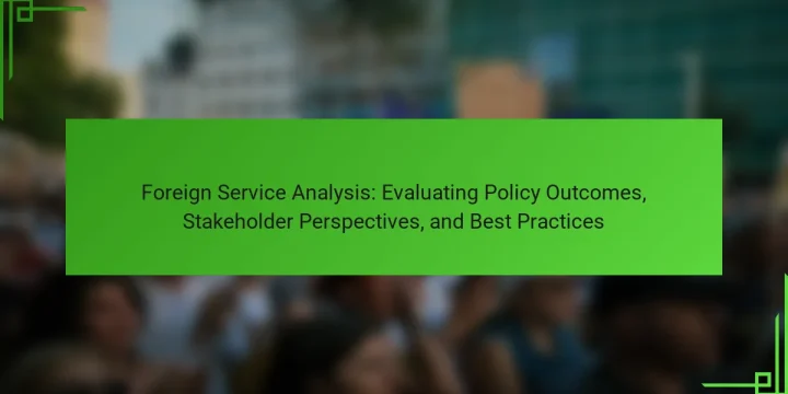 Foreign Service Analysis: Evaluating Policy Outcomes, Stakeholder Perspectives, and Best Practices