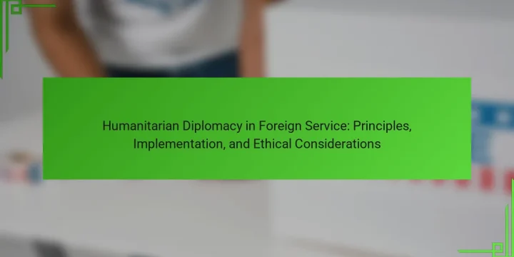 Humanitarian Diplomacy in Foreign Service: Principles, Implementation, and Ethical Considerations