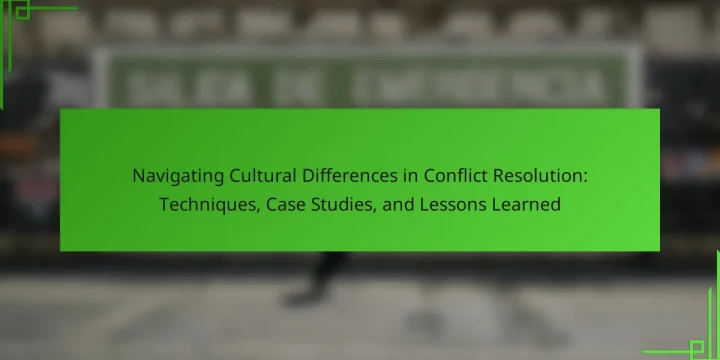 Navigating Cultural Differences in Conflict Resolution: Techniques, Case Studies, and Lessons Learned
