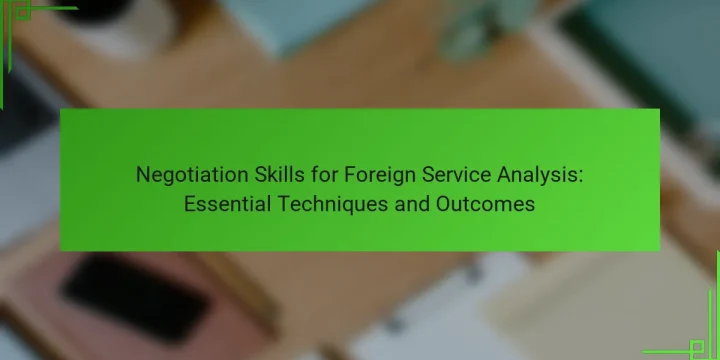 Negotiation Skills for Foreign Service Analysis: Essential Techniques and Outcomes