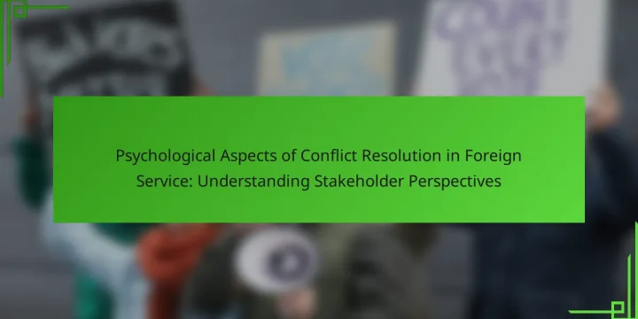Psychological Aspects of Conflict Resolution in Foreign Service: Understanding Stakeholder Perspectives