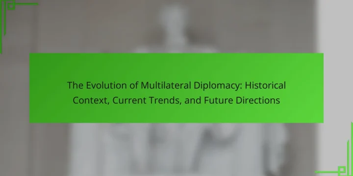 The Evolution of Multilateral Diplomacy: Historical Context, Current Trends, and Future Directions