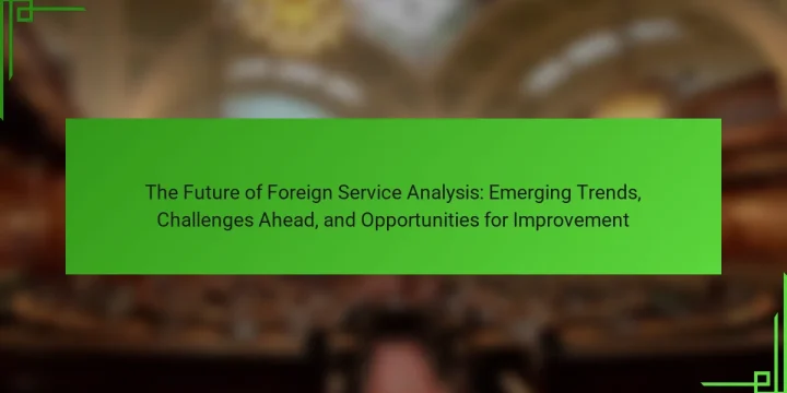 The Future of Foreign Service Analysis: Emerging Trends, Challenges Ahead, and Opportunities for Improvement