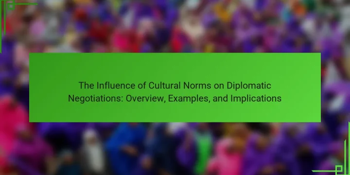 The Influence of Cultural Norms on Diplomatic Negotiations: Overview, Examples, and Implications