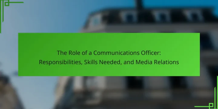 The Role of a Communications Officer: Responsibilities, Skills Needed, and Media Relations