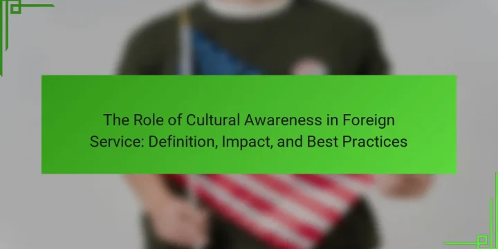 The Role of Cultural Awareness in Foreign Service: Definition, Impact, and Best Practices