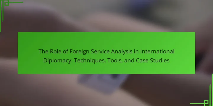 The Role of Foreign Service Analysis in International Diplomacy: Techniques, Tools, and Case Studies