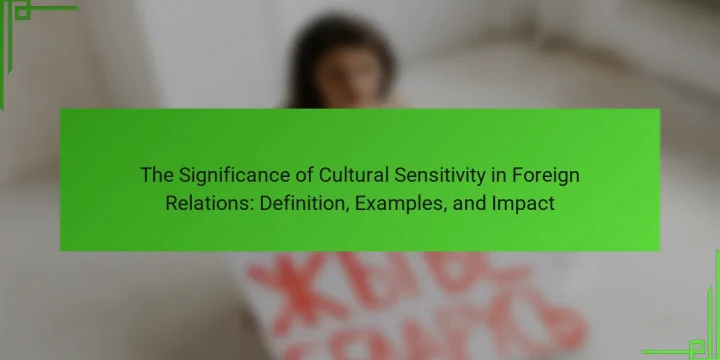 The Significance of Cultural Sensitivity in Foreign Relations: Definition, Examples, and Impact
