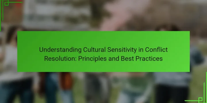 Understanding Cultural Sensitivity in Conflict Resolution: Principles and Best Practices