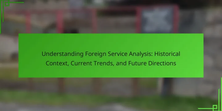Understanding Foreign Service Analysis: Historical Context, Current Trends, and Future Directions
