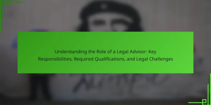 Understanding the Role of a Legal Advisor: Key Responsibilities, Required Qualifications, and Legal Challenges
