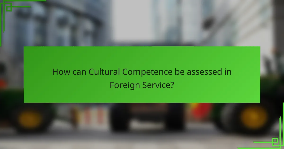How can Cultural Competence be assessed in Foreign Service?
