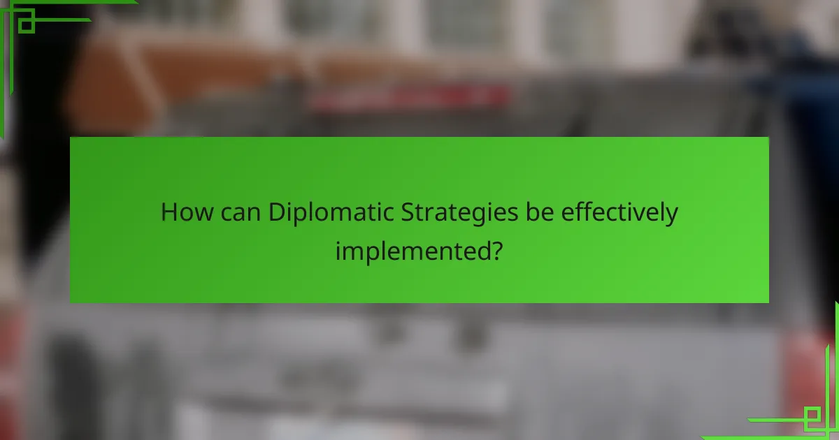 How can Diplomatic Strategies be effectively implemented?