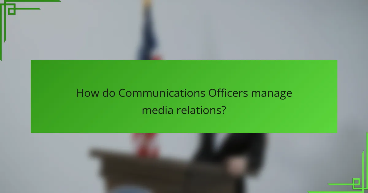 How do Communications Officers manage media relations?