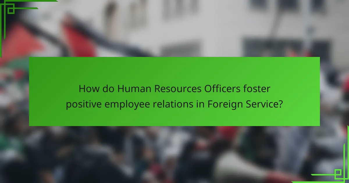 How do Human Resources Officers foster positive employee relations in Foreign Service?