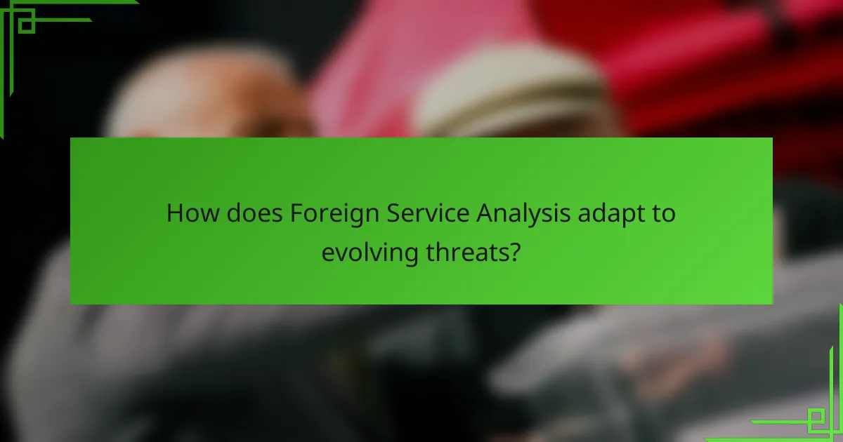 How does Foreign Service Analysis adapt to evolving threats?