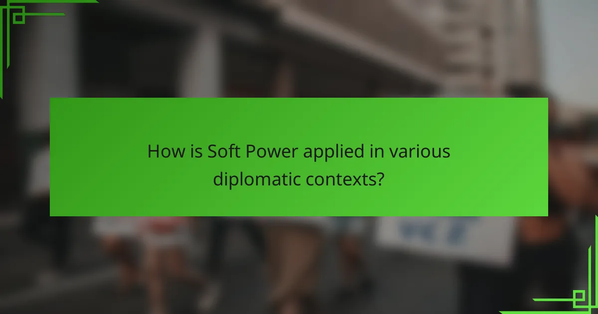 How is Soft Power applied in various diplomatic contexts?