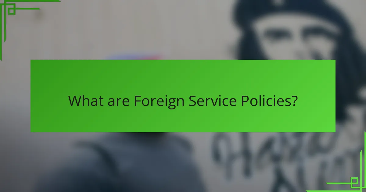 What are Foreign Service Policies?
