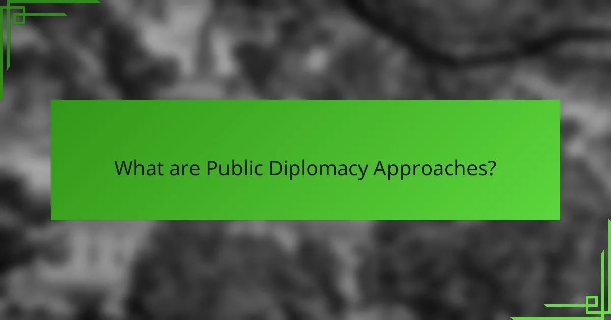What are Public Diplomacy Approaches?