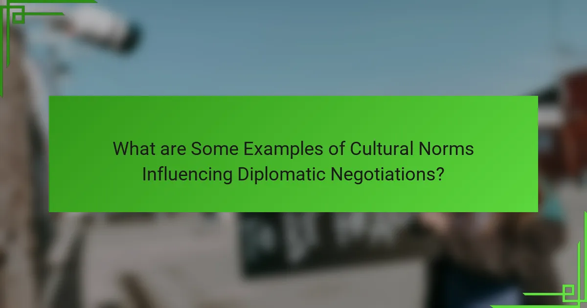 What are Some Examples of Cultural Norms Influencing Diplomatic Negotiations?
