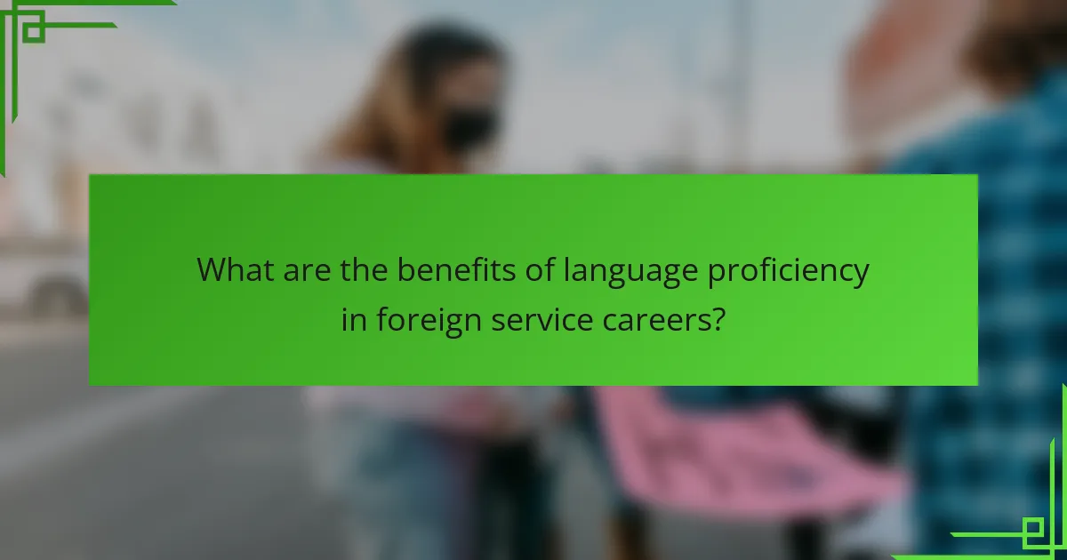 What are the benefits of language proficiency in foreign service careers?