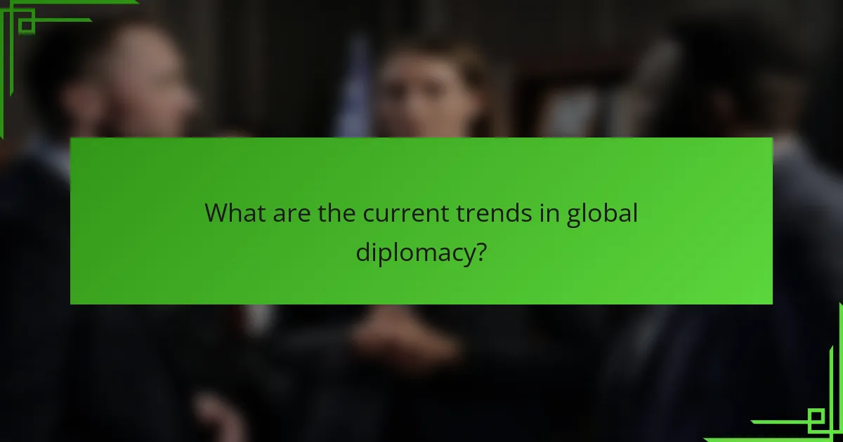 What are the current trends in global diplomacy?