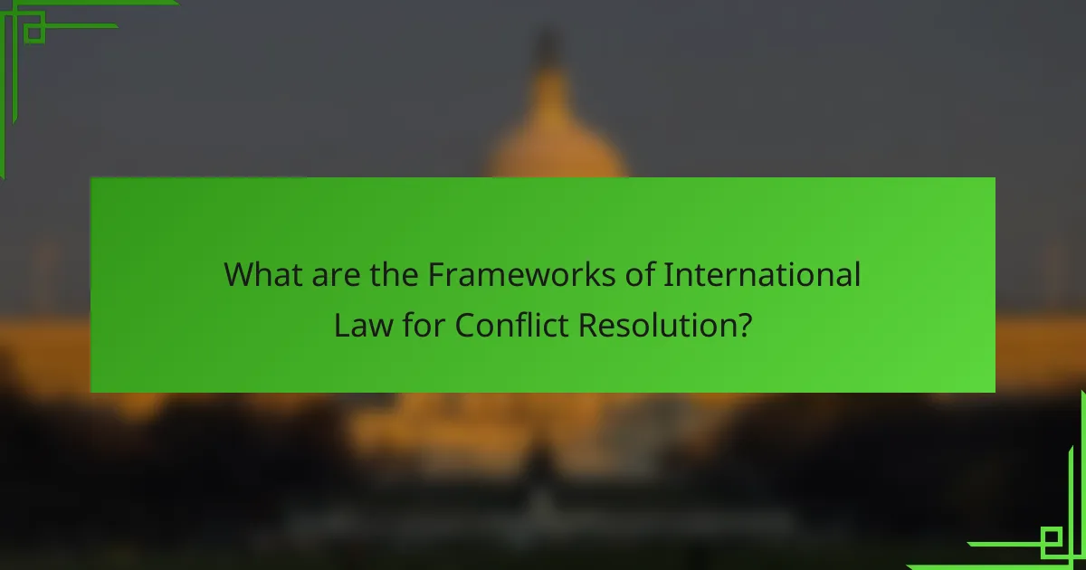 What are the Frameworks of International Law for Conflict Resolution?