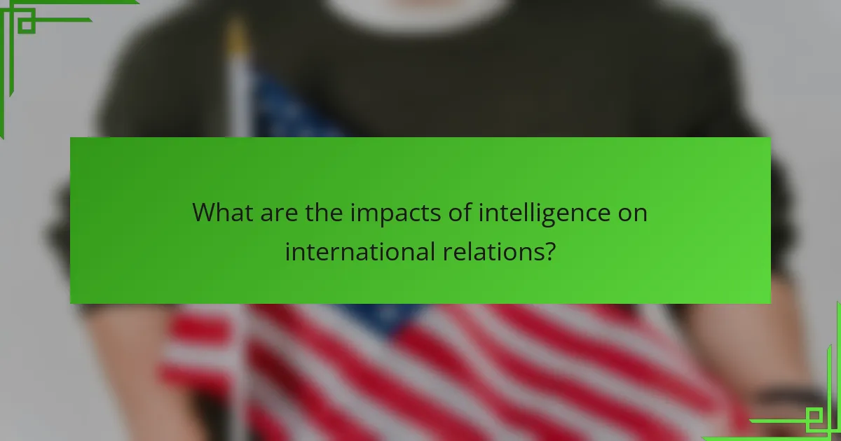 What are the impacts of intelligence on international relations?
