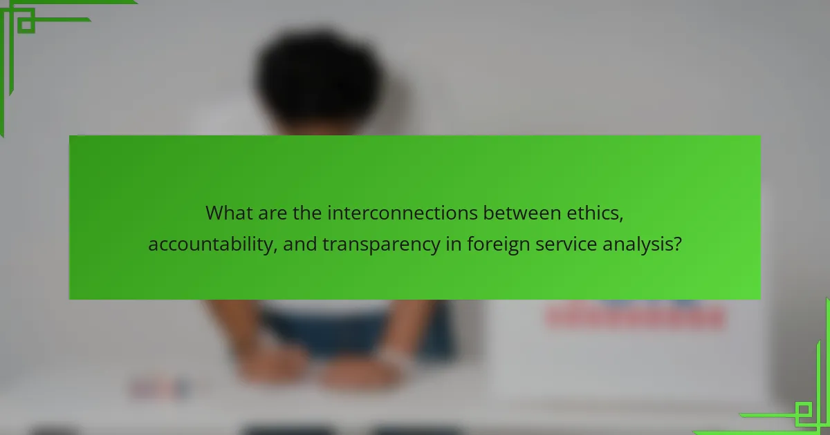 What are the interconnections between ethics, accountability, and transparency in foreign service analysis?