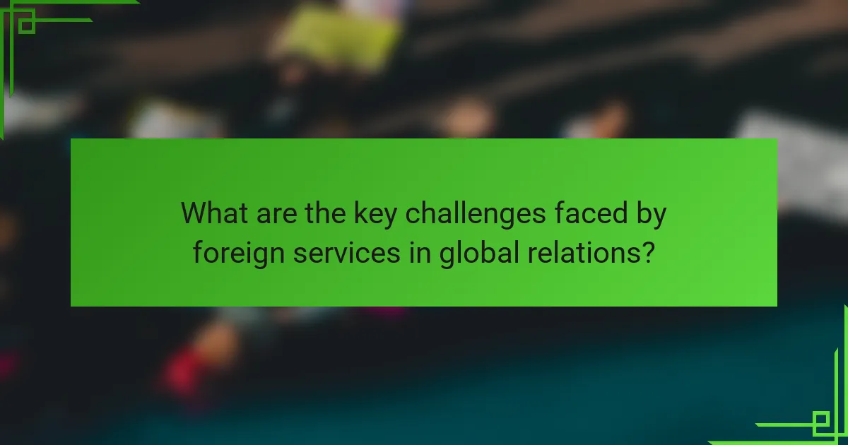 What are the key challenges faced by foreign services in global relations?