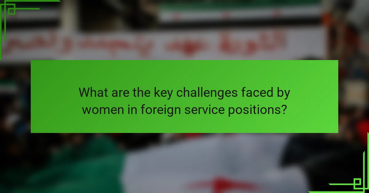 What are the key challenges faced by women in foreign service positions?
