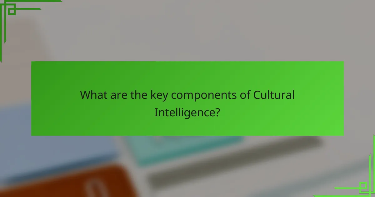 What are the key components of Cultural Intelligence?