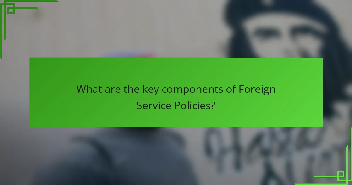 What are the key components of Foreign Service Policies?