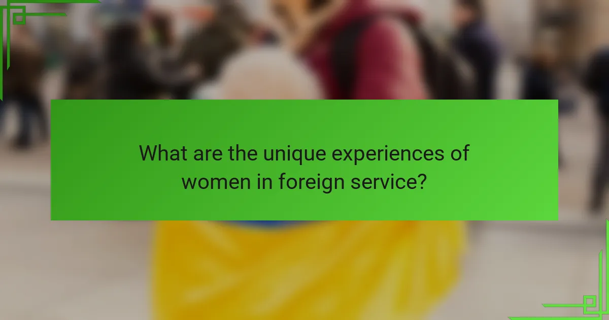 What are the unique experiences of women in foreign service?