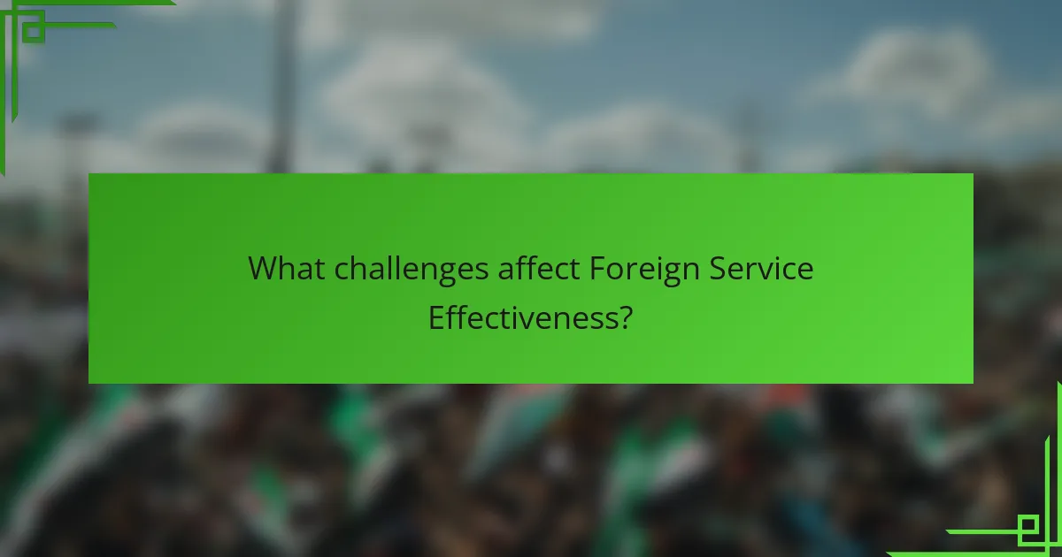 What challenges affect Foreign Service Effectiveness?
