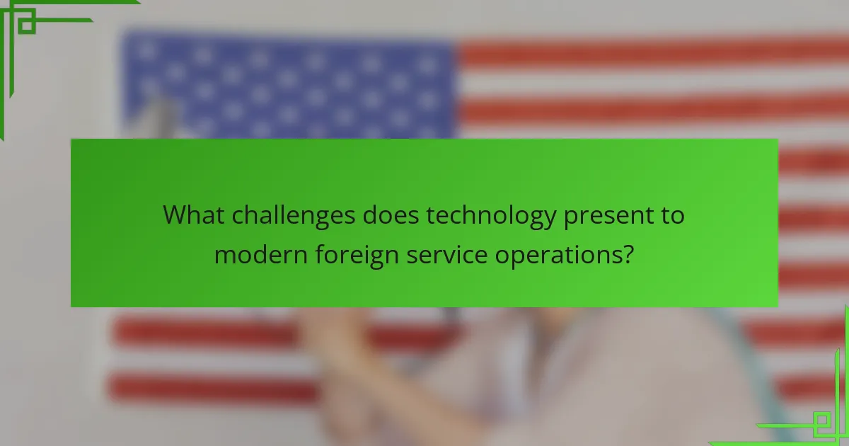 What challenges does technology present to modern foreign service operations?