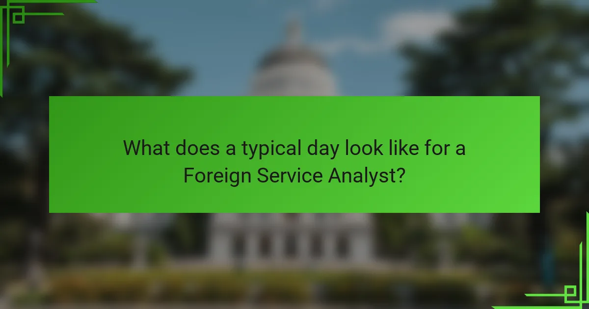 What does a typical day look like for a Foreign Service Analyst?