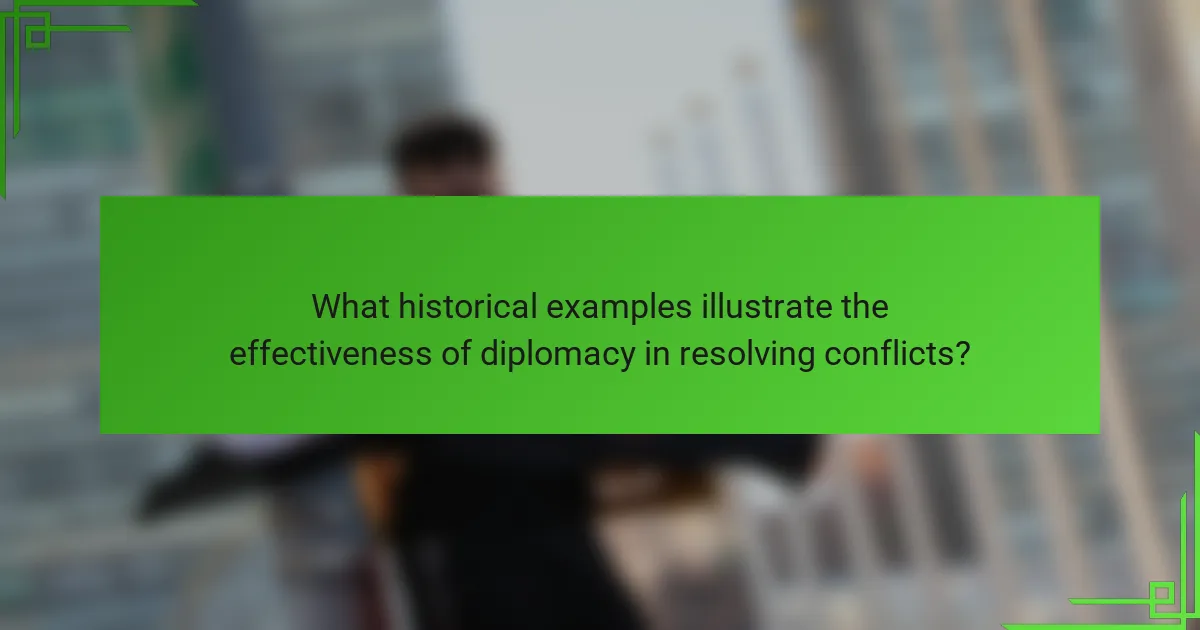 What historical examples illustrate the effectiveness of diplomacy in resolving conflicts?