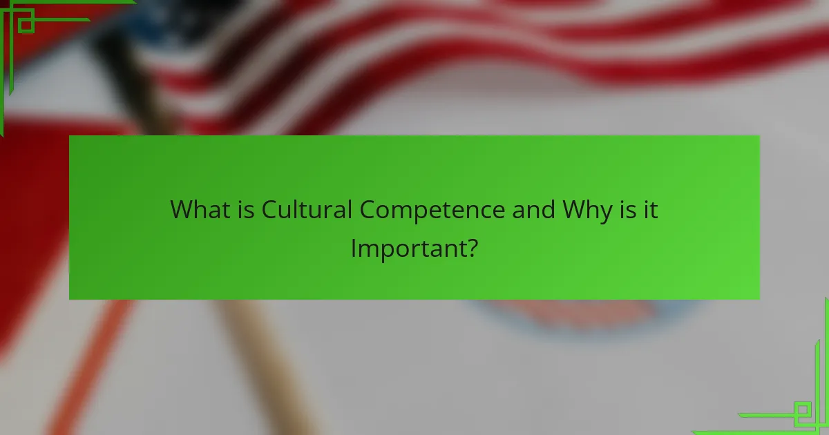 What is Cultural Competence and Why is it Important?