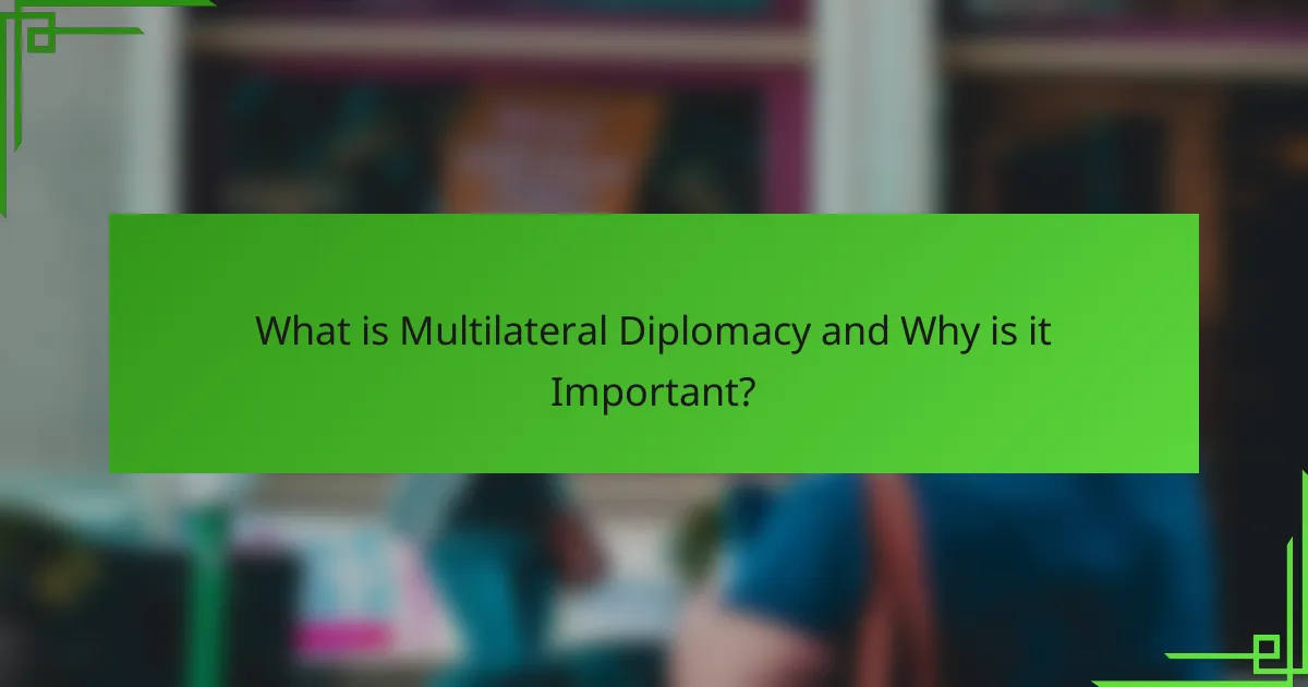 What is Multilateral Diplomacy and Why is it Important?