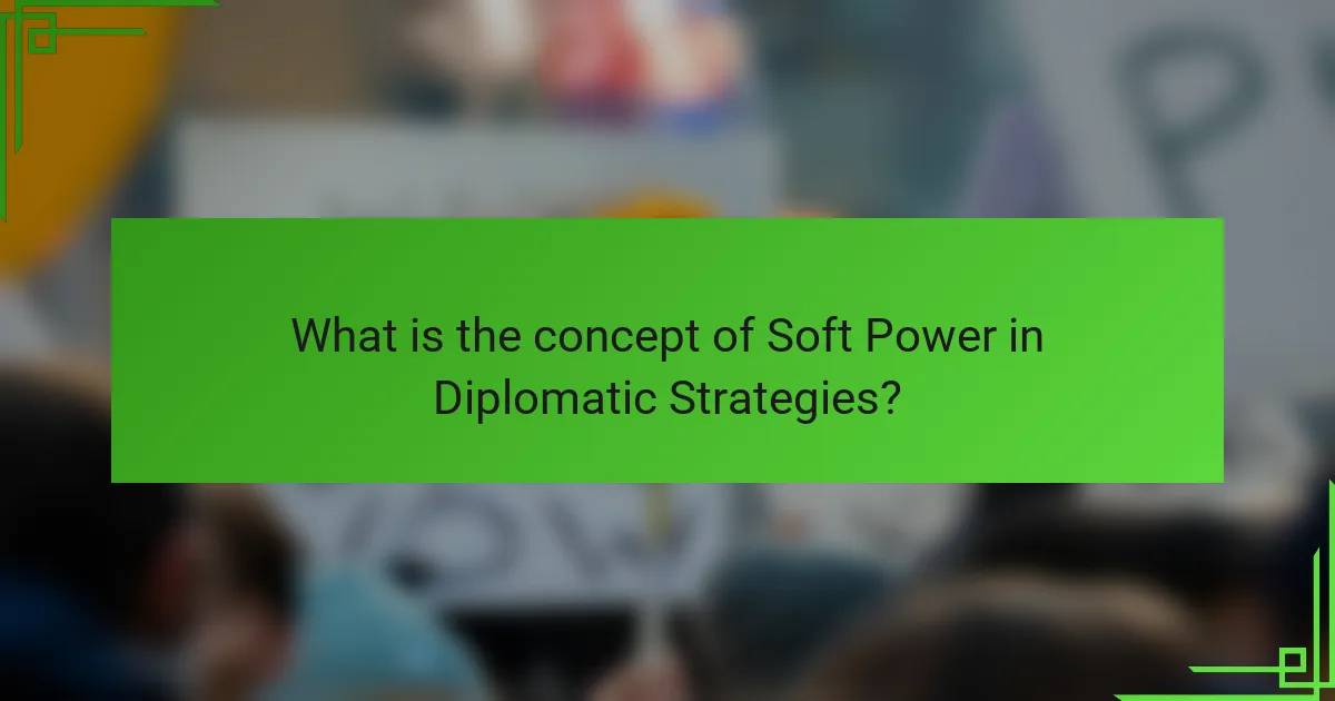 What is the concept of Soft Power in Diplomatic Strategies?