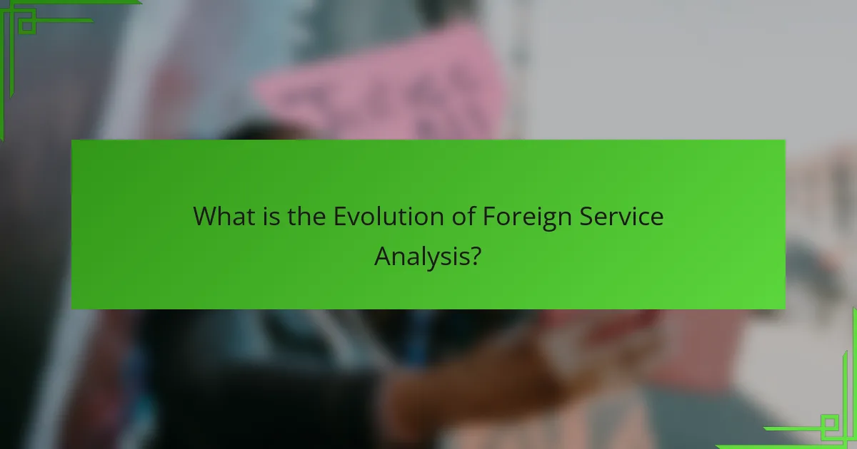 What is the Evolution of Foreign Service Analysis?