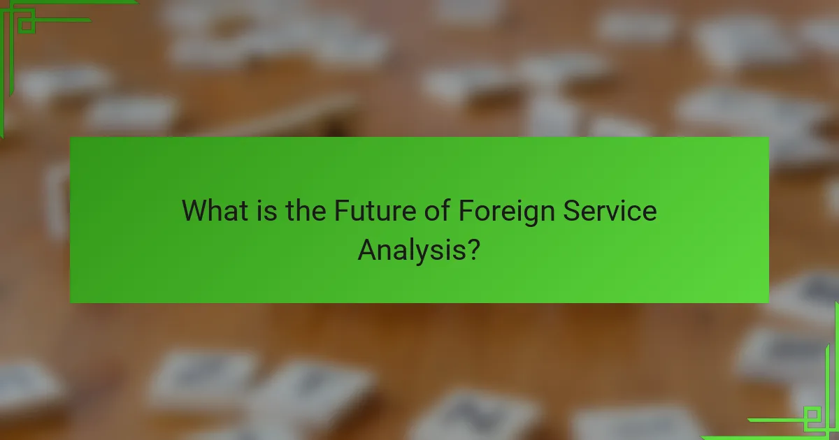 What is the Future of Foreign Service Analysis?
