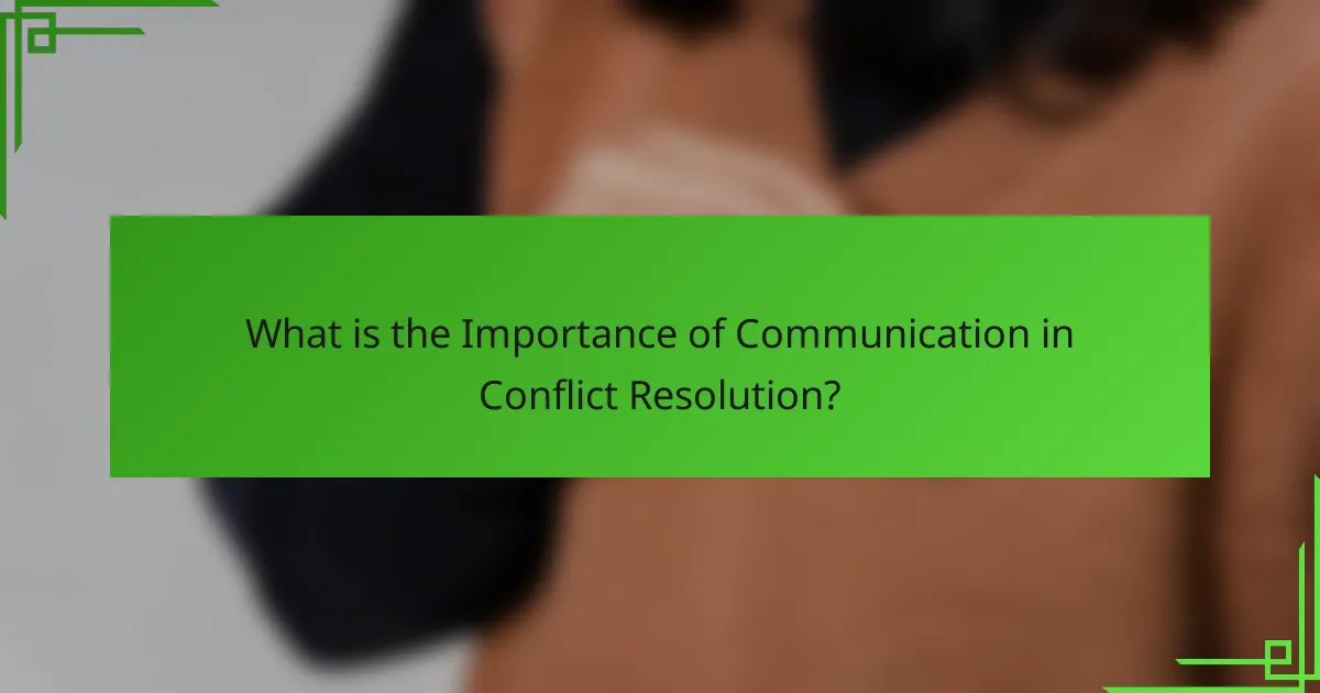 What is the Importance of Communication in Conflict Resolution?