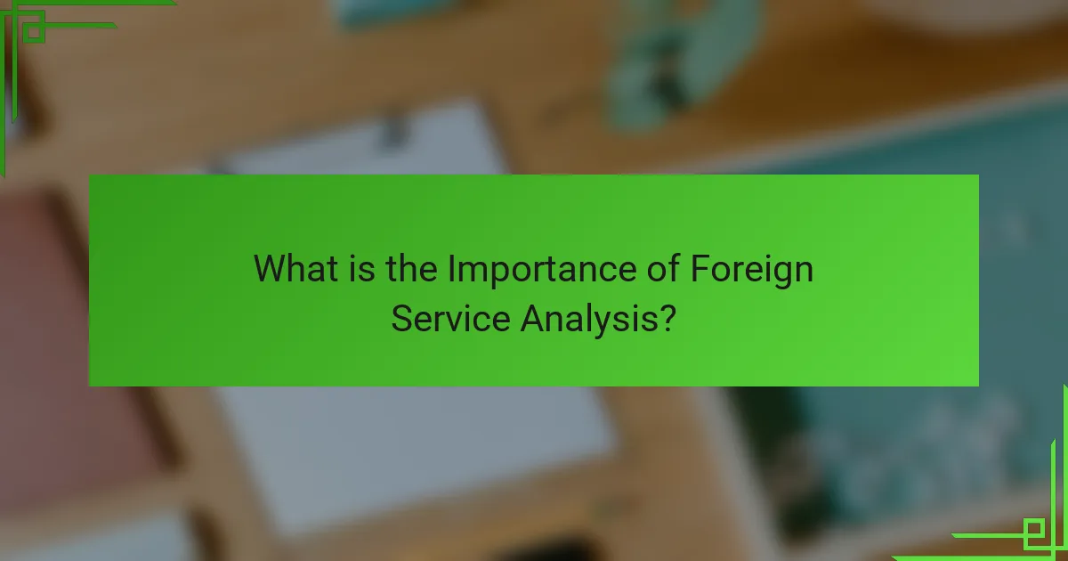 What is the Importance of Foreign Service Analysis?